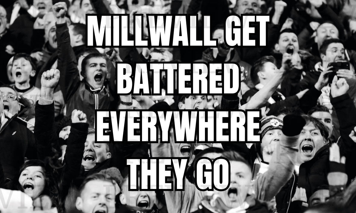 Millwall Get Battered Everywhere They Go